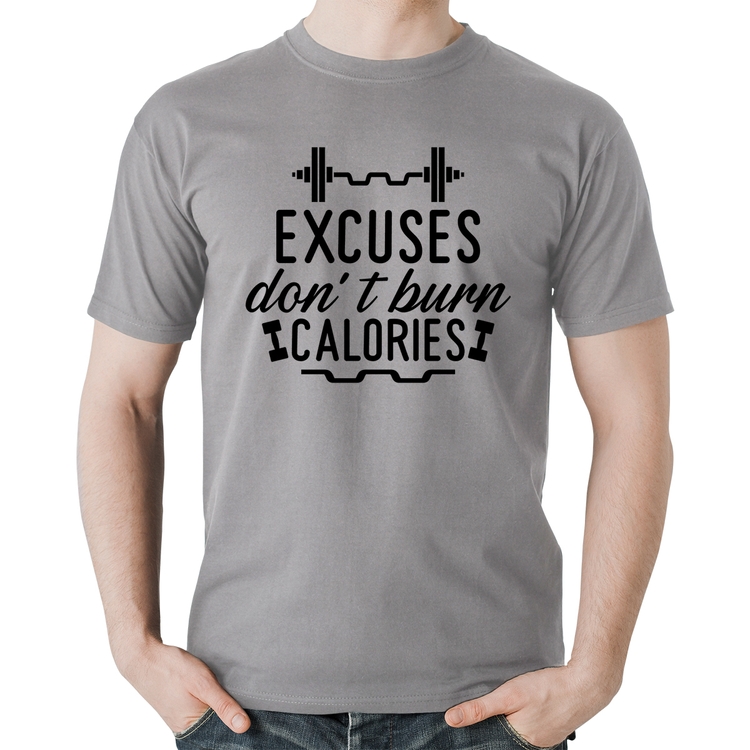 Camiseta Algodão Excuses Don't Burn Calories - Cinza