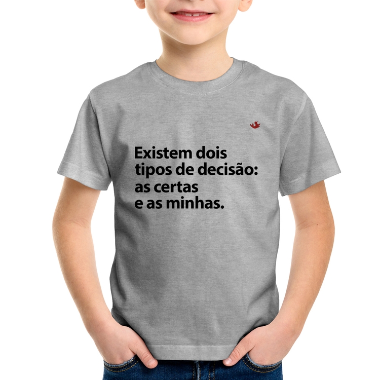 Camiseta Infantil Existem dois tipos de decisão: as certas e as minhas - Cinza