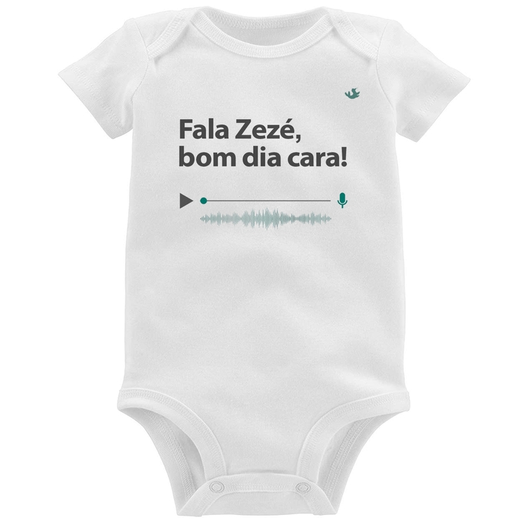 Body Bebê Fala Zezé, bom dia cara!