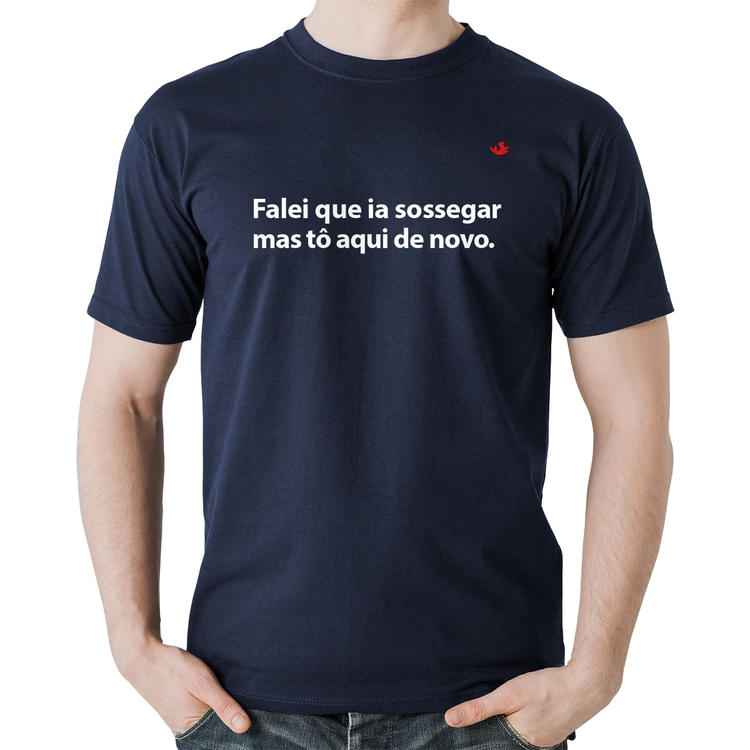 Camiseta Algodão Falei que ia sossegar mas tô aqui de novo - Marinho
