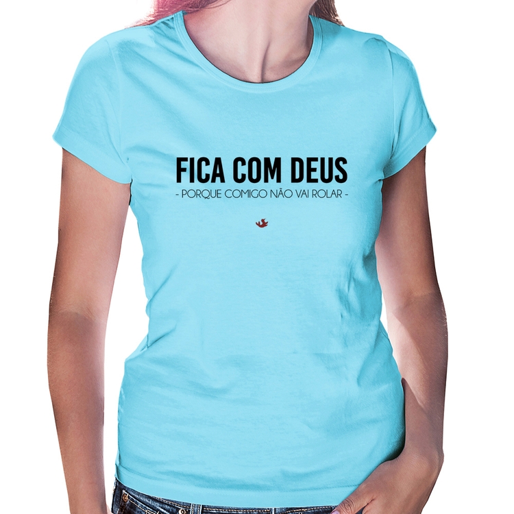 Baby Look Fica com Deus porque comigo não vai rolar - Azul Bebê