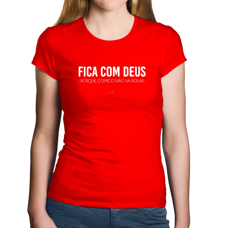 Baby Look Algodão Fica com Deus porque comigo não vai rolar - Vermelha