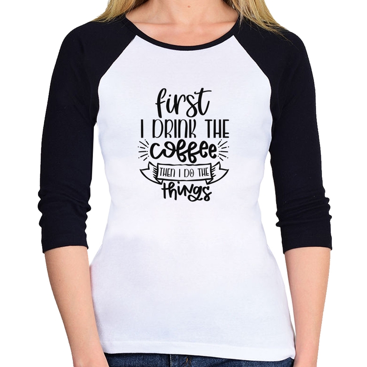Baby Look Raglan First I drink the coffee then I do the things Manga 3/4