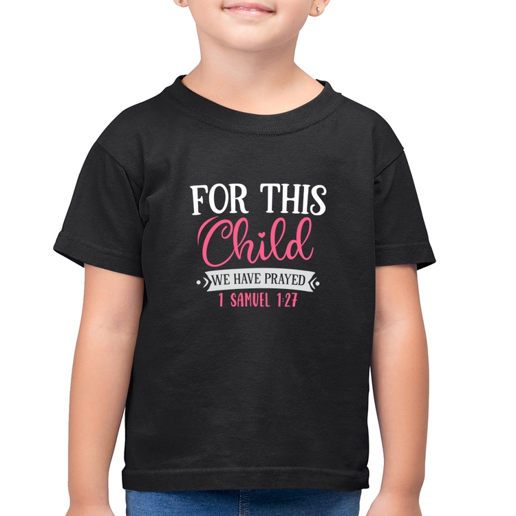 Camiseta Algodão Infantil For This Child We Have Prayed