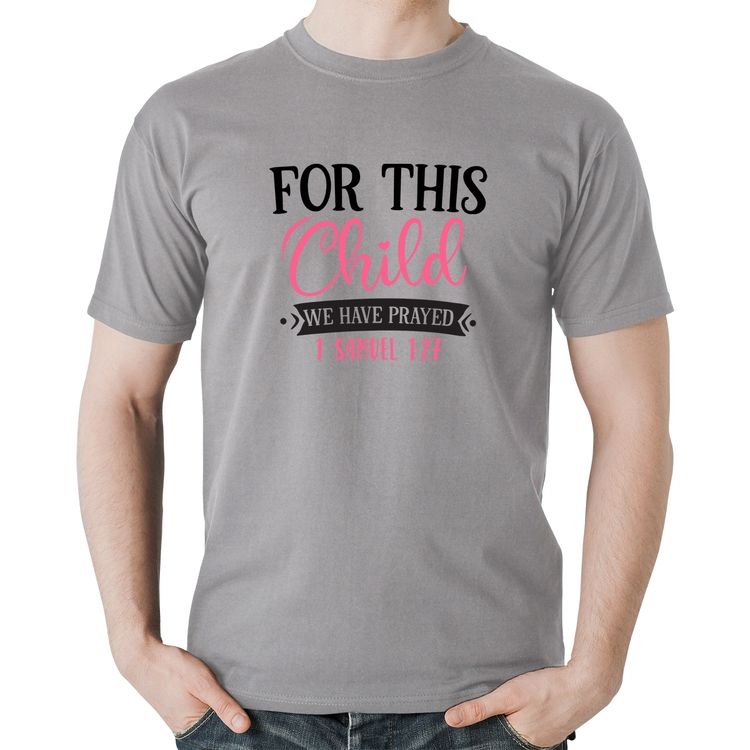 Camiseta Algodão For This Child We Have Prayed - Cinza