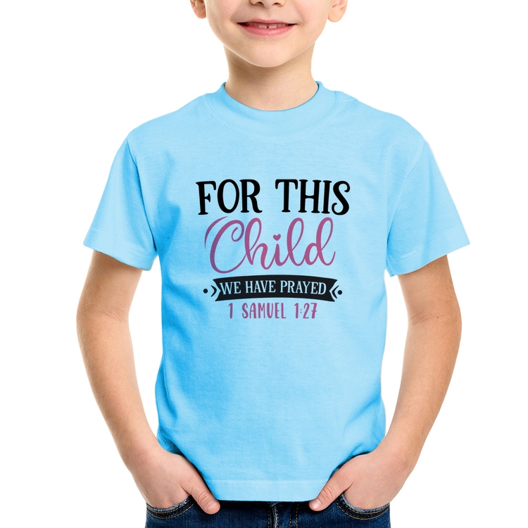 Camiseta Infantil For This Child We Have Prayed - Azul Bebê