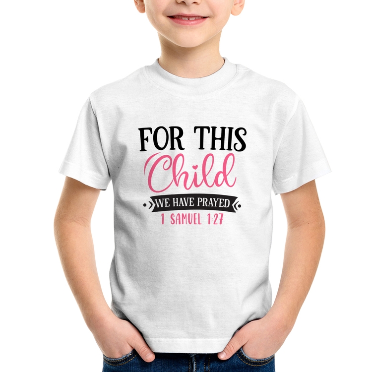 Camiseta Infantil For This Child We Have Prayed