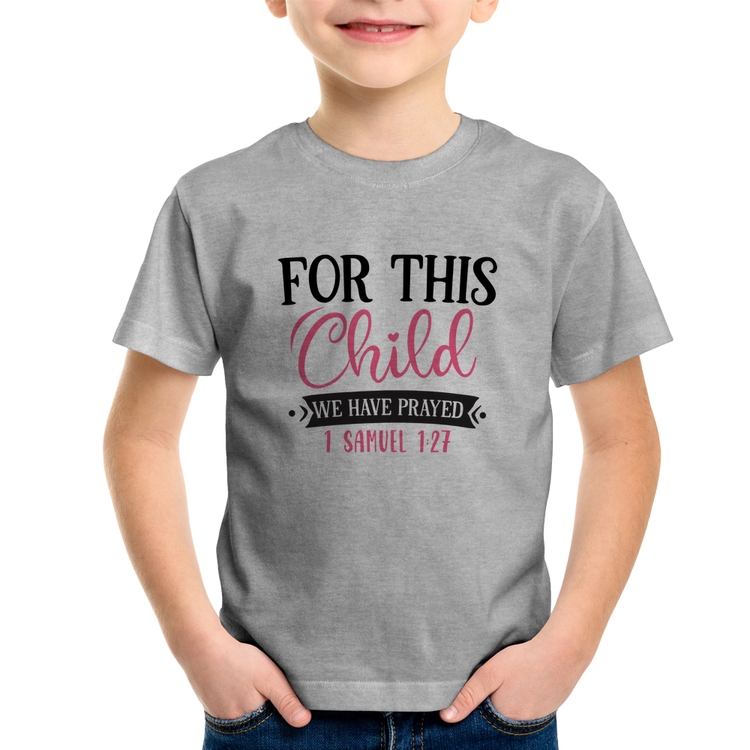 Camiseta Infantil For This Child We Have Prayed - Cinza