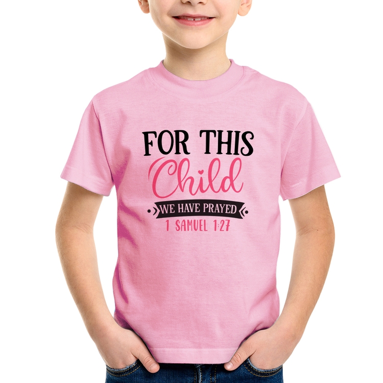 Camiseta Infantil For This Child We Have Prayed - Rosa Bebê
