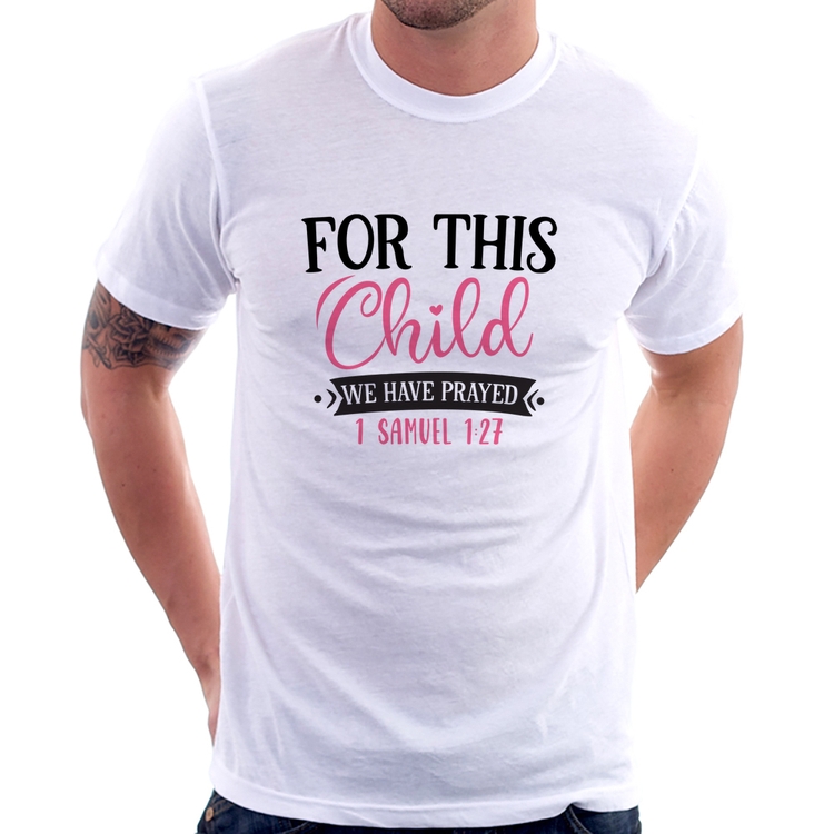 Camiseta For This Child We Have Prayed
