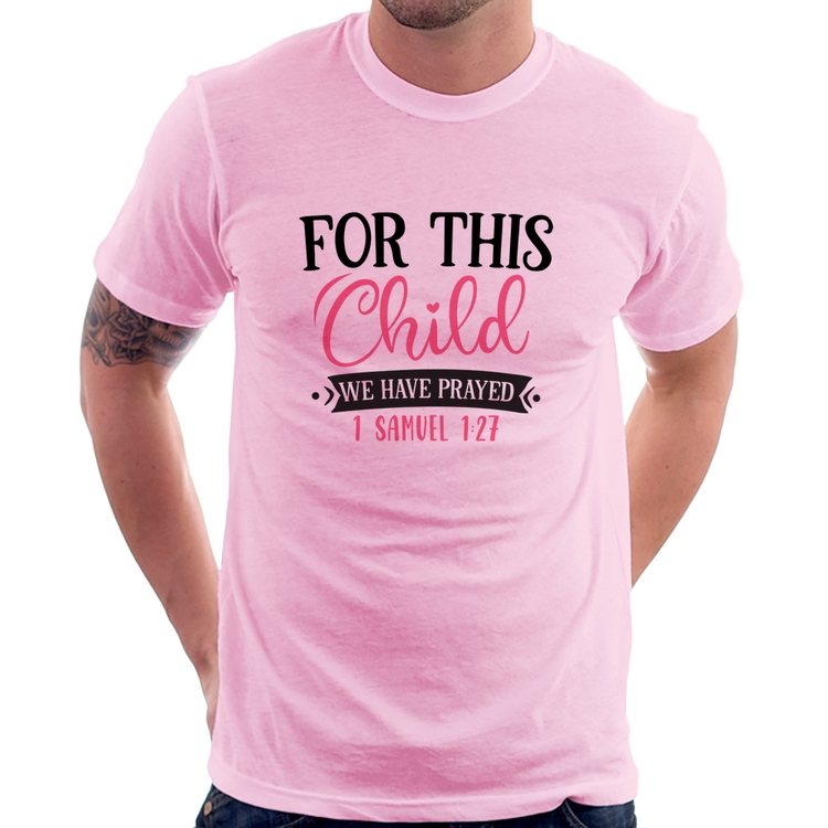 Camiseta For This Child We Have Prayed - Rosa Bebê