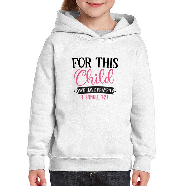 Moletom Infantil For This Child We Have Prayed