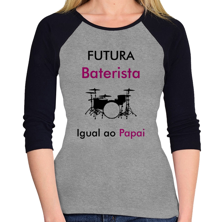 Baby Look Raglan Futura Baterista Igual ao Papai Manga 3/4 - Cinza/Preto