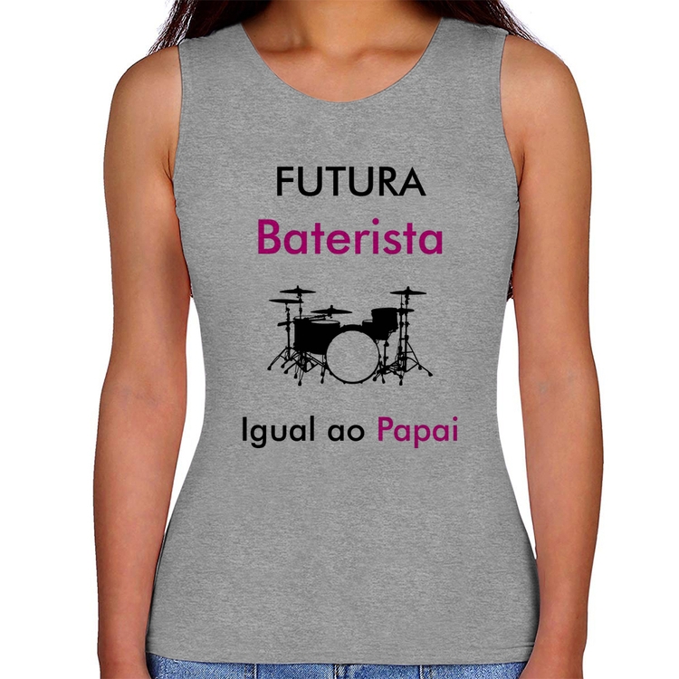 Regata Feminina Futura Baterista Igual ao Papai - Cinza