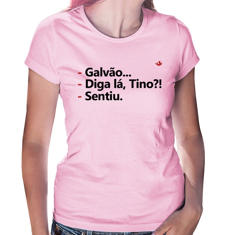 Baby Look Galvão... Diga lá, Tino?! Sentiu. - Rosa Bebê