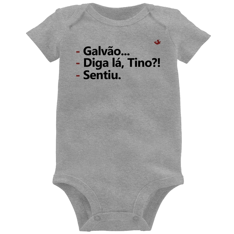 Body Bebê Galvão... Diga lá, Tino?! Sentiu. - Cinza