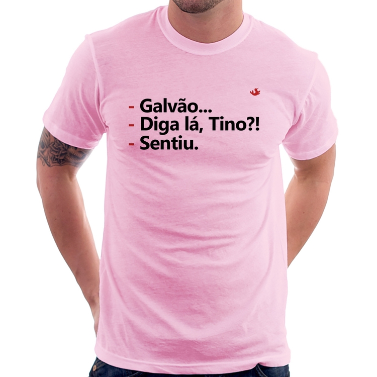 Camiseta Galvão... Diga lá, Tino?! Sentiu. - Rosa Bebê