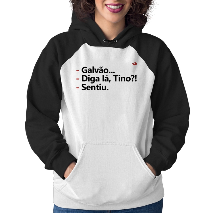 Moletom Feminino Galvão... Diga lá, Tino?! Sentiu.