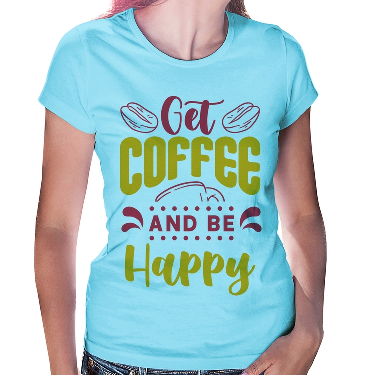 Baby Look Get Coffee And Be Happy - Azul Bebê