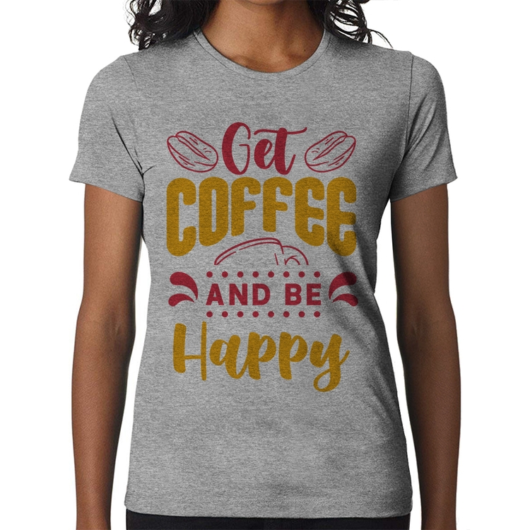 Baby Look Get Coffee And Be Happy - Cinza