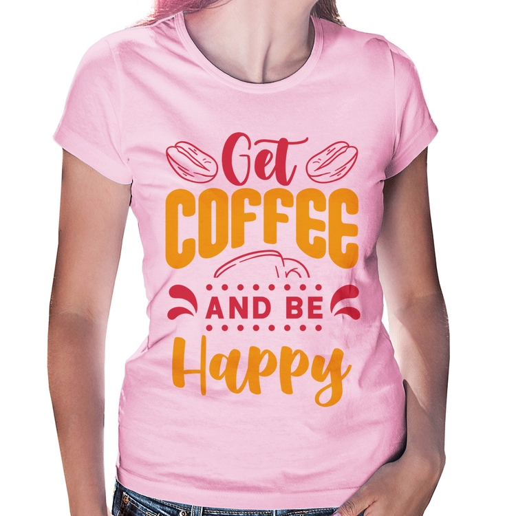 Baby Look Get Coffee And Be Happy - Rosa Bebê