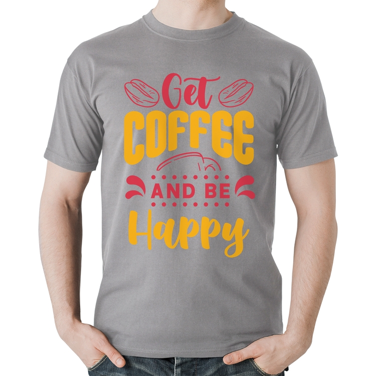 Camiseta Algodão Get Coffee And Be Happy - Cinza