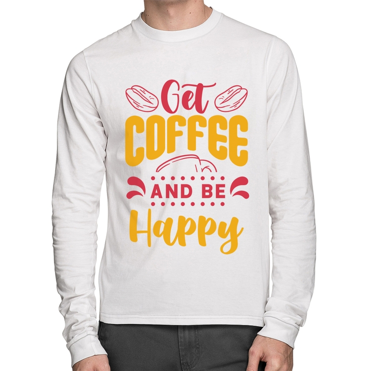 Camiseta Algodão Get Coffee And Be Happy Manga Longa - Branca