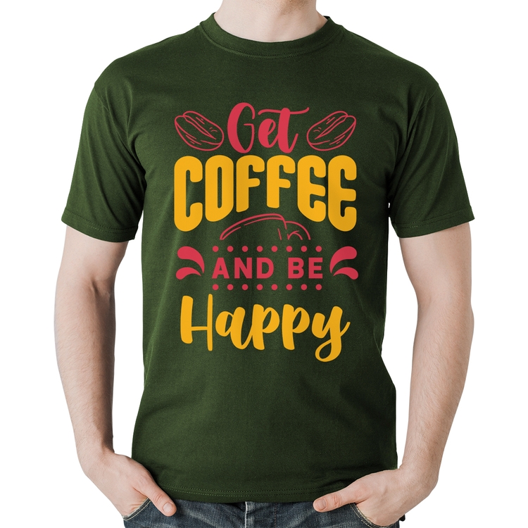 Camiseta Algodão Get Coffee And Be Happy - Musgo