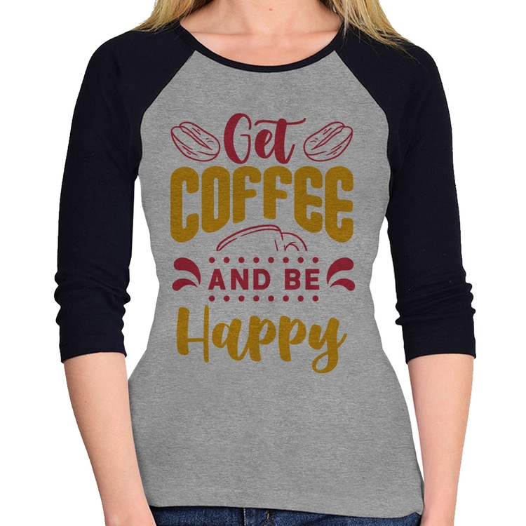 Baby Look Raglan Get Coffee And Be Happy Manga 3/4 - Cinza/Preto