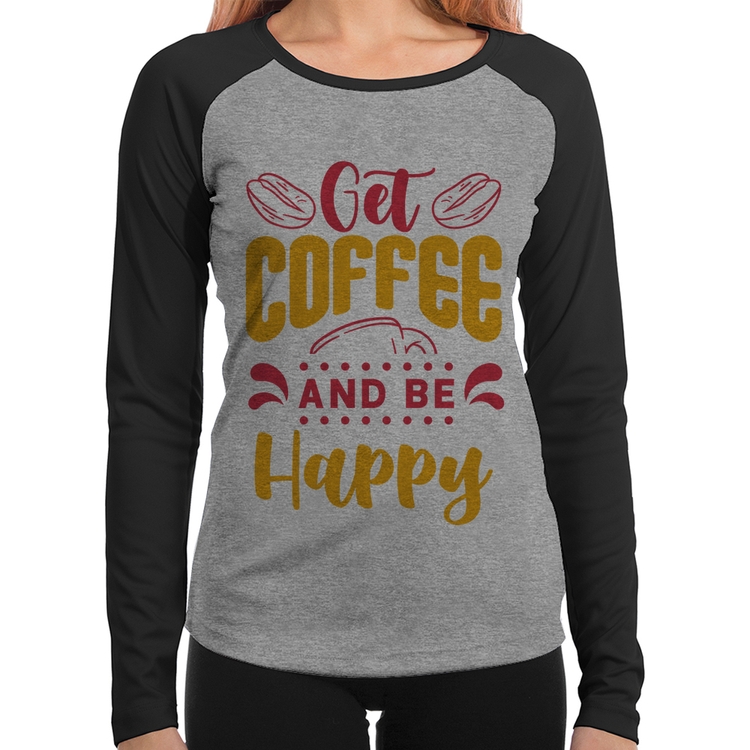 Baby Look Raglan Get Coffee And Be Happy Manga Longa - Cinza/Preto