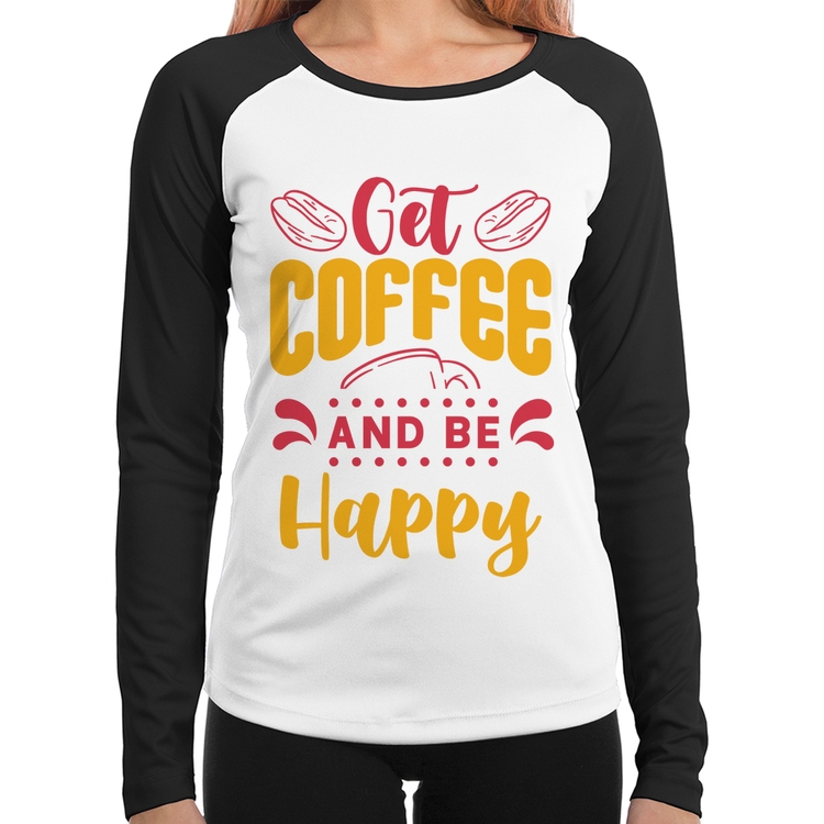 Baby Look Raglan Get Coffee And Be Happy Manga Longa