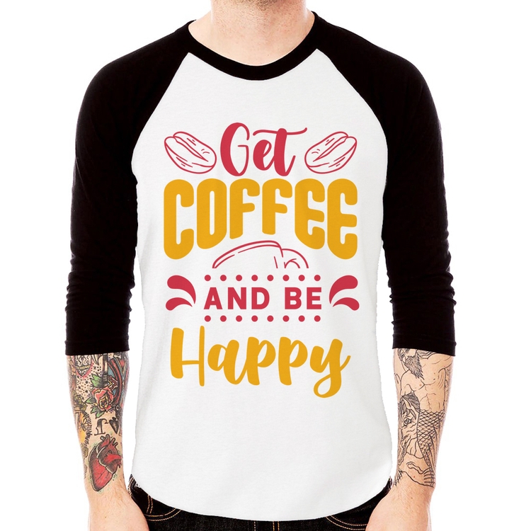 Camiseta Raglan Get Coffee And Be Happy Manga 3/4