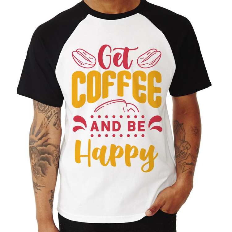 Camiseta Raglan Get Coffee And Be Happy