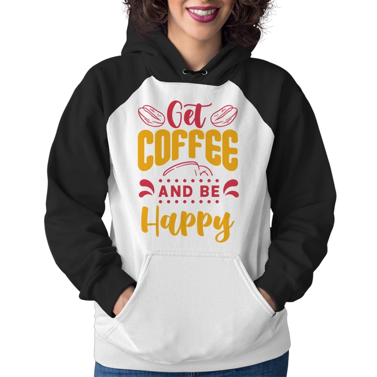 Moletom Feminino Get Coffee And Be Happy