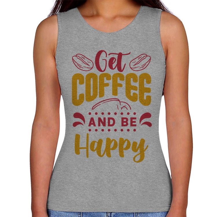 Regata Feminina Get Coffee And Be Happy - Cinza