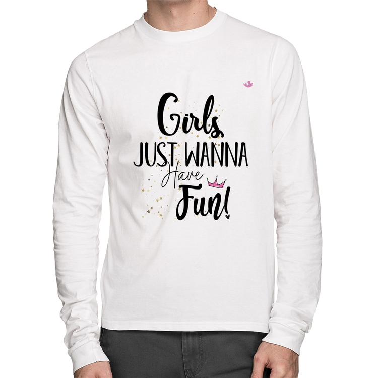 Camiseta Algodão Girls just wanna have fun! Manga Longa - Branca
