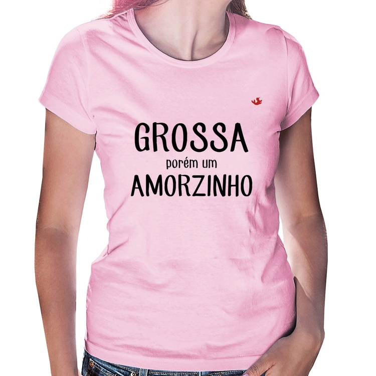 Baby Look Grossa porém um amorzinho - Rosa Bebê