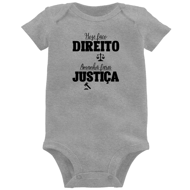 Body Bebê Hoje faço direito, amanhã farei justiça - Cinza