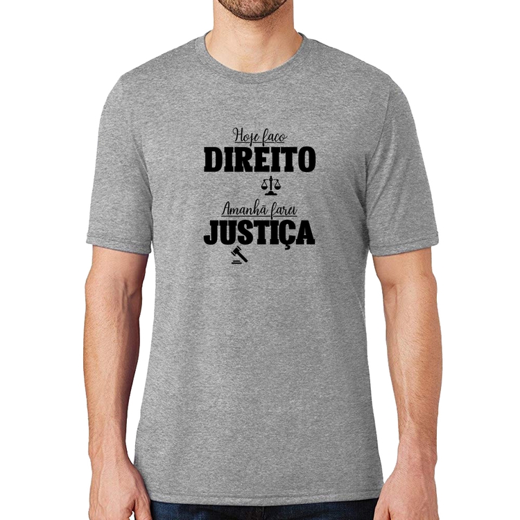 Camiseta Hoje faço direito, amanhã farei justiça - Cinza