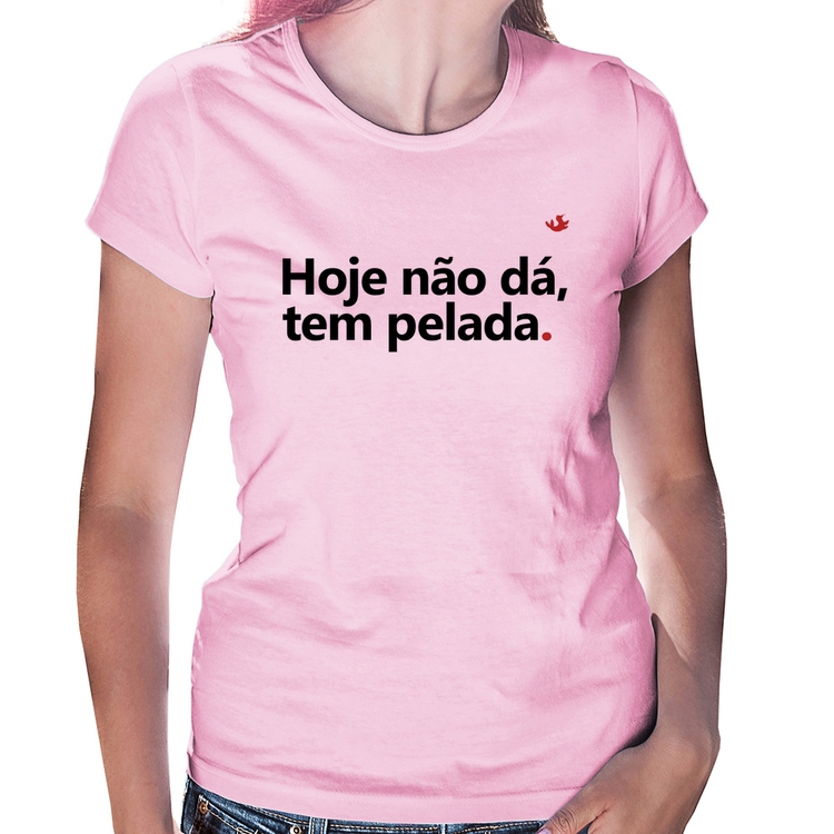 Baby Look Hoje não dá, tem pelada - Rosa Bebê