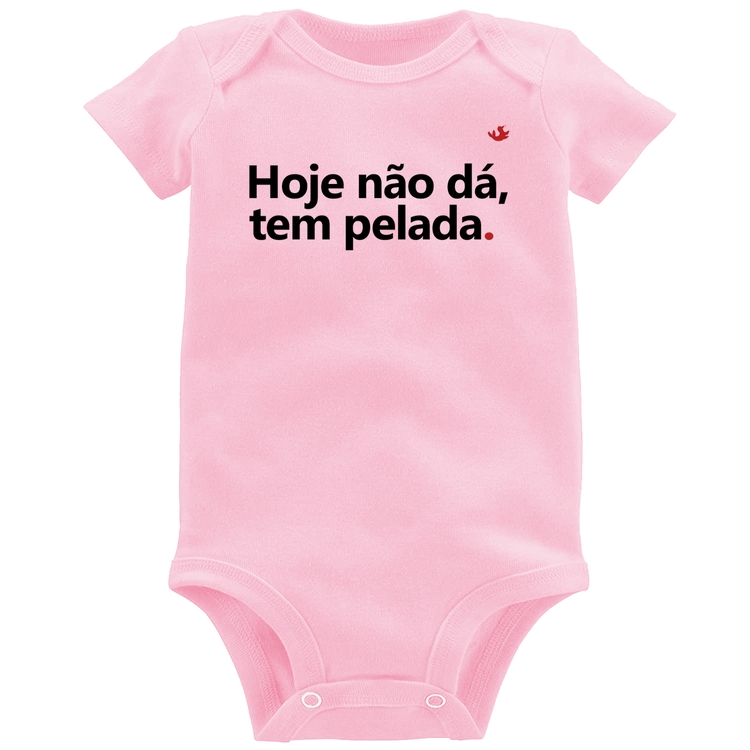 Body Bebê Hoje não dá, tem pelada - Rosa Bebê