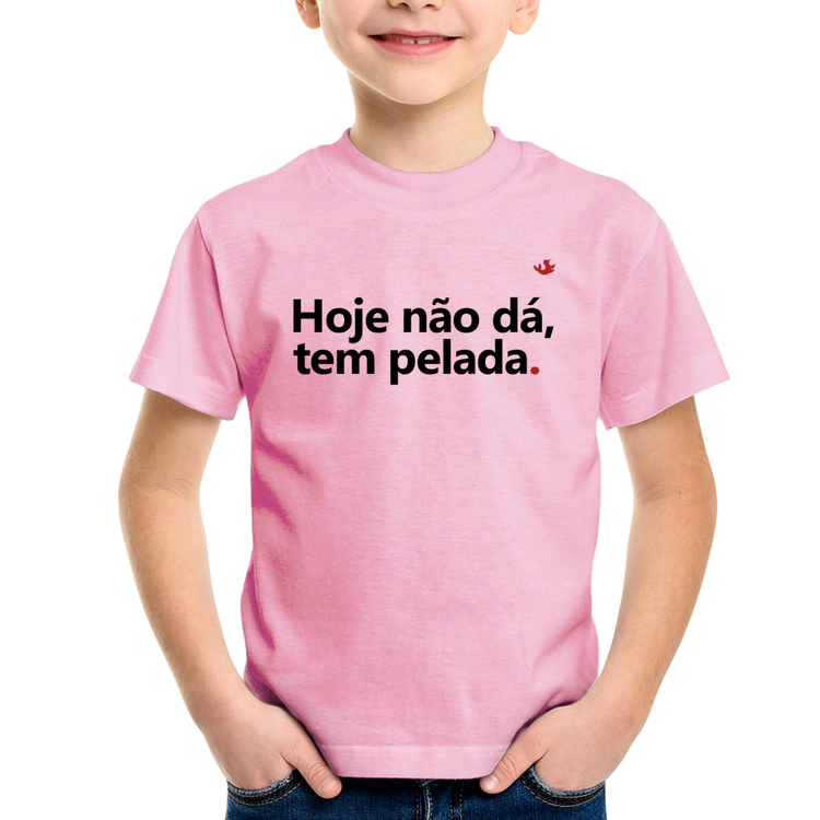 Camiseta Infantil Hoje não dá, tem pelada - Rosa Bebê