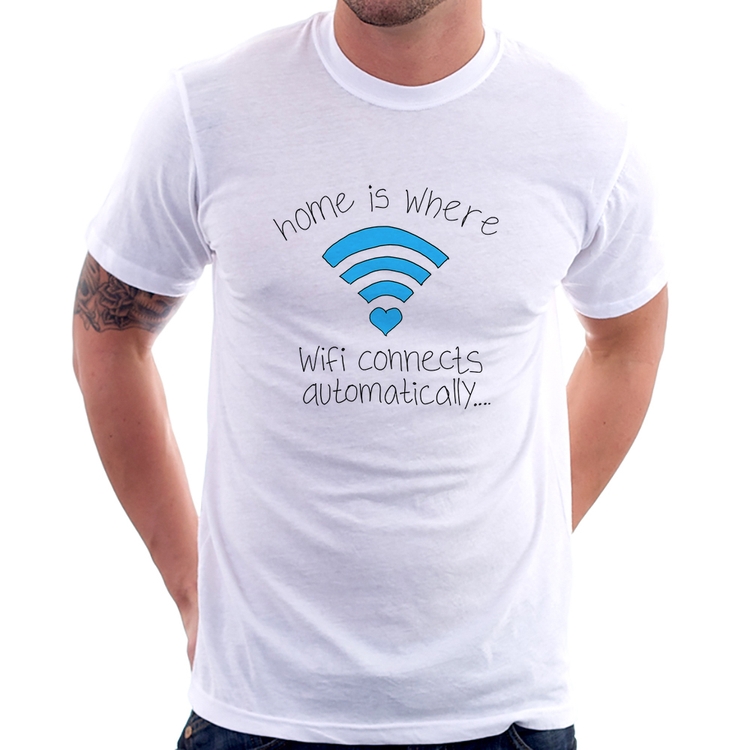 Camiseta Home Is Where Wifi Connects Automatically