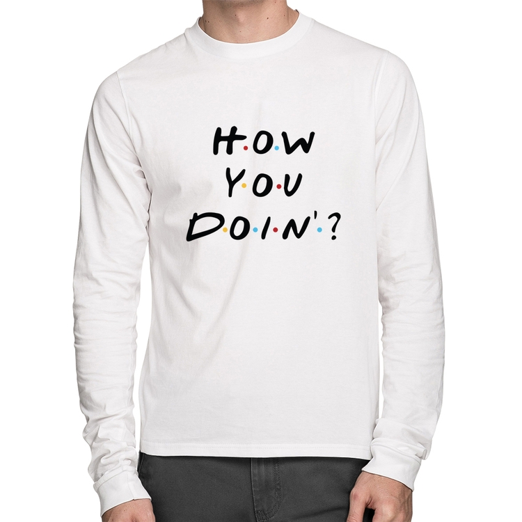 Camiseta Algodão How You Doin? Manga Longa - Branca