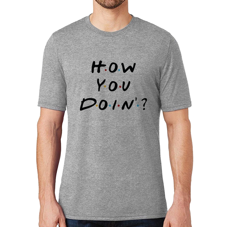 Camiseta How You Doin? - Cinza