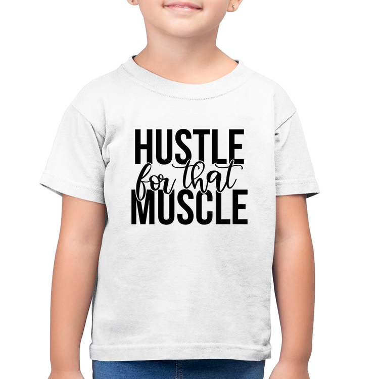 Camiseta Algodão Infantil Hustle For That Muscle - Branca