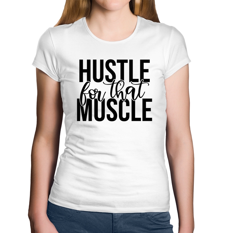 Baby Look Algodão Hustle For That Muscle - Branca