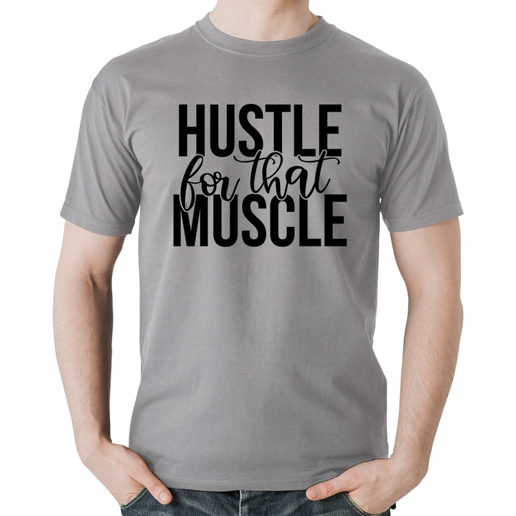 Camiseta Algodão Hustle For That Muscle - Cinza