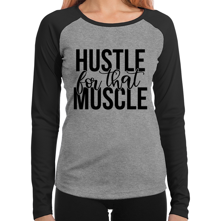 Baby Look Raglan Hustle For That Muscle Manga Longa - Cinza/Preto