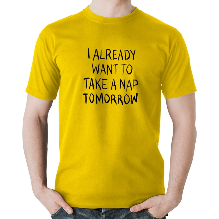 Camiseta Algodão I already want to take a nap tomorrow - Amarela